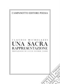 Una sacra rappresentazione libro di Michelazzi Claudio