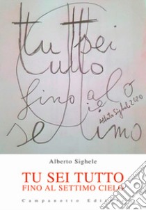 Tu sei tutto fino al settimo cielo libro di Sighele Alberto