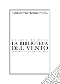 La biblioteca del vento. Quaderno di poesie sull'arte libro di Di Poce Donato