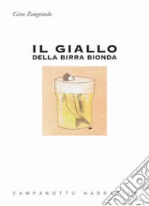 Il giallo della birra bionda libro di Zangrando Gino