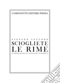 Sciogliete le rime libro di Taccone Stefano