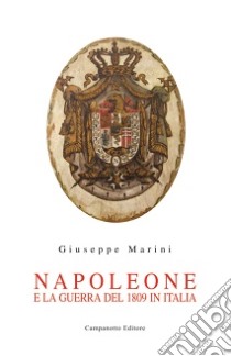 Napoleone e la guerra del 1809 in Italia libro di Marini Giuseppe