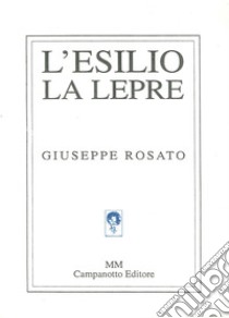 L'esilio, la lepre libro di Rosato Giuseppe