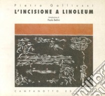 L'incisione a linoleum libro di Galliussi Pietro