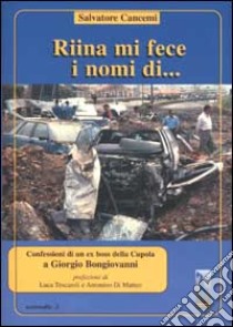 Riina mi fece i nomi di... Confessioni di un ex boss della cupola libro di Cancemi Salvatore; Bongiovanni Giorgio