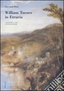 William Turner in Etruria. Con 8 quadri a colori e 23 bozzetti inediti libro di Buzi Giovanni