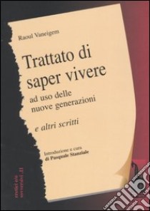 Trattato di saper vivere ad uso delle nuove generazioni e altri scritti libro di Vaneigem Raoul; Stanziale P. (cur.)