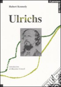 Karl Heinrich Ulrichs. Pioniere del movimento gay libro di Kennedy Hubert