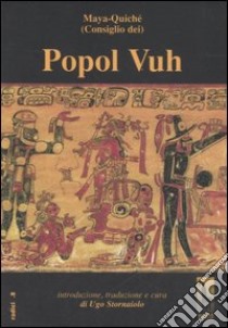 Popol Vuh o Libro del Consiglio dei Maya-Quiché libro di Stornaiolo U. (cur.)