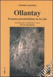 Ollantay. Dramma precolombiano in tre atti libro di Anonimo quechua; Stornaiolo U. (cur.)