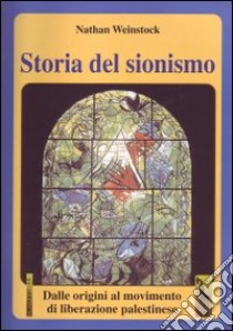 Storia del sionismo. Dalle origini al movimento di liberazione palestinese libro di Weinstock Nathan