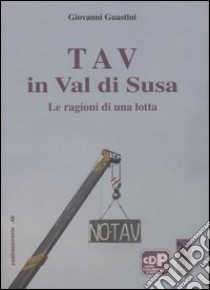 Tav in val di Susa. Le ragioni di una lotta libro di Guastini Giovanni