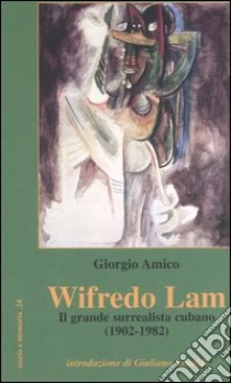 Wifredo Lam. Il grande surrealista cubano (1902-1982) libro di Amico Giorgio