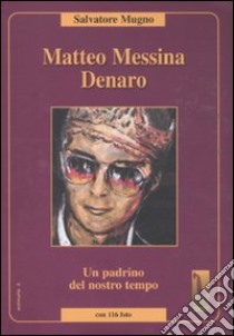 Matteo Messina Denaro. Un padrino del nostro tempo libro di Mugno Salvatore