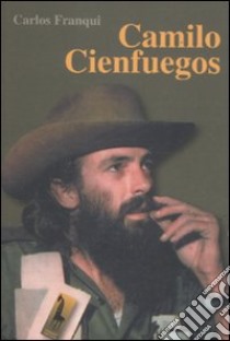 Camilo Cienfuegos libro di Franqui Carlos; Massari R. (cur.)