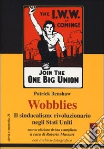Wobblies. Il sindacalismo rivoluzionario negli Stati Uniti libro di Renshaw Patrick; Massari R. (cur.)
