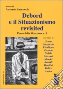 Debord e il situazionismo revisited. Punto della situazione n. 1 libro di Saccoccio A. (cur.)