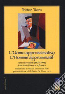 L'uomo approssimativo. Testo francese a fronte libro di Tzara Tristan; Pini E. (cur.)