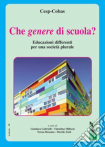 Che genere di scuola? Educazioni differenti per una società plurale libro di Gabrielli G. (cur.); Millozzi V. (cur.); Rossano T. (cur.)