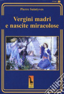 Le vergini madri e le nascite miracolose libro di Saintyves Pierre; Padova J. F. (cur.)