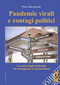 Pandemie virali e contagi politici. La casta degli anticasta fra emergenze e trasformismi libro di Bernocchi Piero