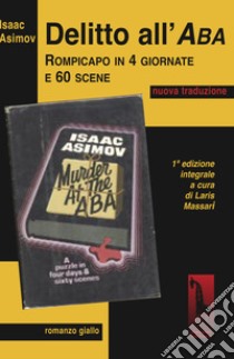 Delitto all'ABA. Ediz. integrale libro di Asimov Isaac; Massari L. (cur.)