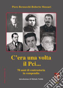 C'era una volta il PCI... 70 anni di controstoria in compendio libro di Bernocchi Piero; Massari Roberto