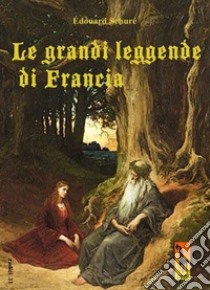 Le grandi leggende di Francia libro di Schuré Édouard