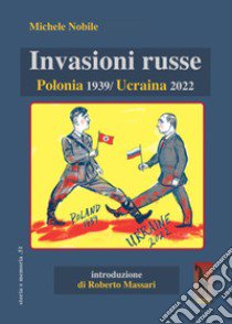 Invasioni russe. Polonia 1939-Ucraina 2022 libro di Nobile Michele