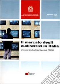 Il mercato degli audiovisivi in Italia. Un'analisi strutturale per il periodo 1980-96 libro di Riccardini F. (cur.)