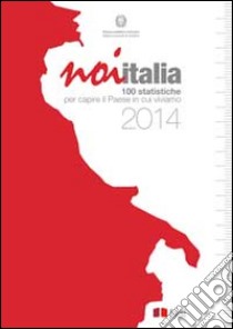 Noi Italia 2014. 100 statistiche per capire il paese in cui viviamo libro