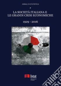 La società italiana e le grandi crisi economiche 1929-2016 libro di Istat (cur.)