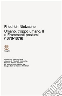 Umano, troppo umano. Vol. 2: Scelta di frammenti postumi (1878-1879) libro di Nietzsche Friedrich