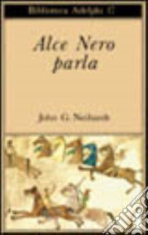 Alce Nero parla. Vita di uno stregone dei sioux Oglala libro di Neihardt John G.