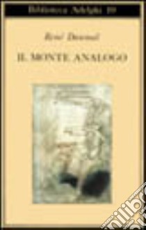 Il monte Analogo. Romanzo d'avventure alpine non euclidee e simbolicamente autentiche libro di Daumal René; Rugafiori C. (cur.)