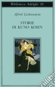 Storie di Kuno Kohn. Racconti e poesie libro di Lichtenstein Alfred; Porena I. (cur.)