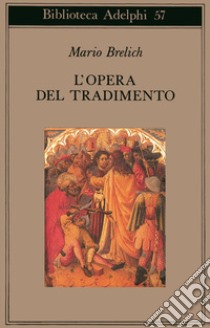 L'opera del tradimento libro di Brelich Mario