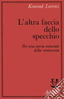 L'altra faccia dello specchio. Per una storia naturale della conoscenza libro di Lorenz Konrad