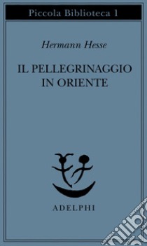 Il pellegrinaggio in Oriente libro di Hesse Hermann