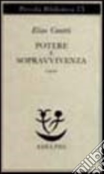 Potere e sopravvivenza. Saggi libro di Canetti Elias; Jesi F. (cur.)