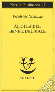 Al di là del bene e del male libro di Nietzsche Friedrich