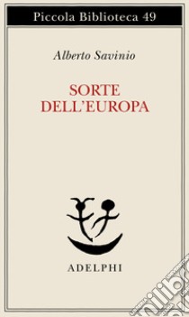 Sorte dell'Europa libro di Savinio Alberto