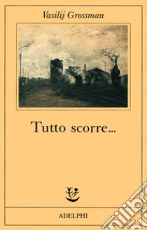 Tutto scorre... libro di Grossman Vasilij