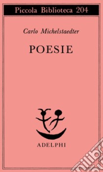 Poesie libro di Michelstaedter Carlo; Campailla S. (cur.)