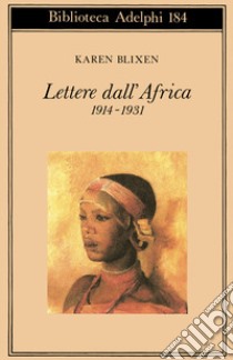 Lettere dall'Africa (1914-31) libro di Blixen Karen; Lasson F. (cur.)