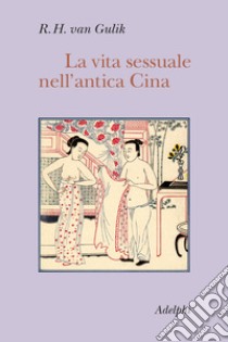 La vita sessuale nell'antica Cina libro di Van Gulik Robert