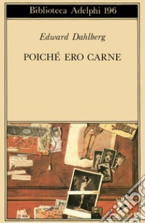 Poichè ero carne libro di Dahlberg Edward