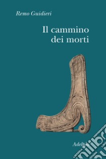 Il cammino dei morti libro di Guidieri Remo