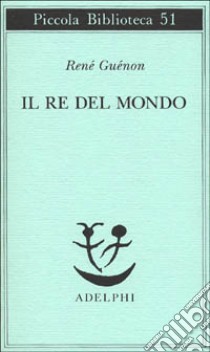 Il re del mondo libro di Guénon René