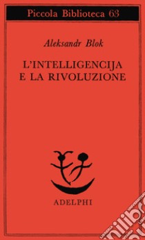 L'intelligencija e la rivoluzione libro di Blok Aleksandr